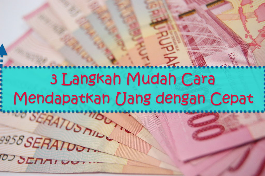 3 Langkah Mudah Cara Mendapatkan Uang dengan Cepat  